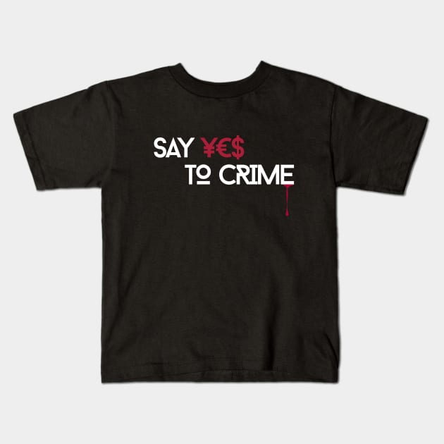 Say YES to CRIME pt. 2 Kids T-Shirt by mailehawaii